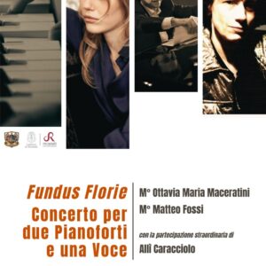 FUNDUS FLORIE -Concerto per Due Pianoforti e una Voce - 4 Luglio - M° Ottavia Maria Maceratini e del M° Matteo Fossi -con la partecipazione straordinaria di Allì Caracciolo
