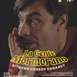 LA GENTE MORMORANO è uno spettacolo di sit down comedy cabaret PIERO MASSIMO MACCHINI - 19 LUGLIO